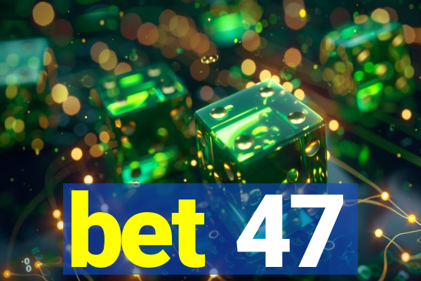 bet 47